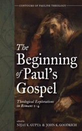The Beginning of Paul's Gospel: Theological Explorations in Romans 1-4 - eBook