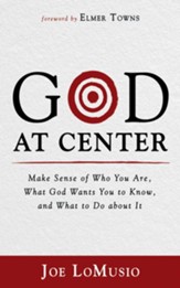 God at Center: Make Sense of Who You Are, What God Wants You to Know, and What to Do about It - eBook