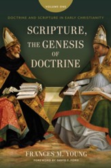Scripture, the Genesis of Doctrine: Doctrine and Scripture in Early Christianity, vol 1. - eBook