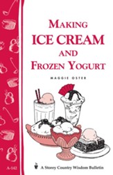 Making Ice Cream and Frozen Yogurt: Storey's Country Wisdom Bulletin A-142 - eBook