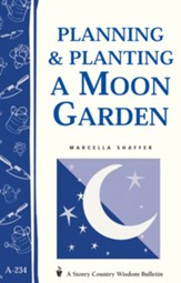 Planning & Planting a Moon Garden: Storey's Country Wisdom Bulletin A-234 - eBook