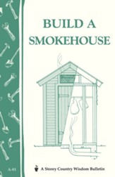 Build a Smokehouse: Storey Country Wisdom Bulletin A-81 - eBook