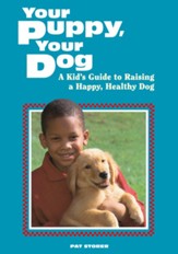 Your Puppy, Your Dog: A Kid's Guide to Raising a Happy, Healthy Dog - eBook