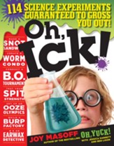 Oh, Ick!: 114 Science Experiments Guaranteed to Gross You Out! - eBook