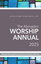 The Abingdon Worship Annual 2025: Worship Resources for Every Sunday of the Year - eBook