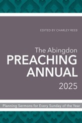 The Abingdon Preaching Annual 2025: Planning Sermons for Every Sunday of the Year - eBook