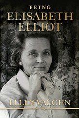 Being Elisabeth Elliot: The Authorized Biography: Elisabeth's Later Years - eBook