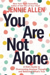 You Are Not Alone: A Kid's Guide to Fight Anxious Thoughts and Believe What's True - eBook