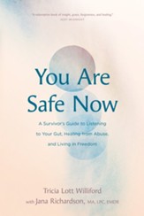 You Are Safe Now: A Survivor's Guide to Listening to Your Gut, Healing from Abuse, and Living in Freedom - eBook