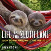 Life in the Sloth Lane: Slow Down and Smell the Hibiscus - eBook