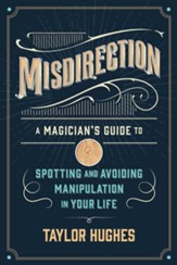 Misdirection: A Magician's Guide to Spotting and Avoiding Manipulation in Your Life - eBook