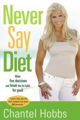 Never Say Diet: Make Five Decisions and Break the Fat Habit for Good - eBook