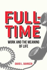 Full-Time: Work and the Meaning of Life - eBook