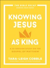 Knowing Jesus as King (The Bible Recap Knowing Jesus Series): A 10-Session Study on the Gospel of Matthew - eBook