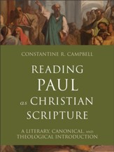 Reading Paul as Christian Scripture (Reading Christian Scripture): A Literary, Canonical, and Theological Introduction - eBook