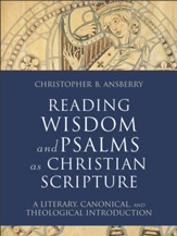 Reading Wisdom and Psalms as Christian Scripture (Reading Christian Scripture): A Literary, Canonical, and Theological Introduction - eBook