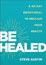 Be Healed: A 40-Day Devotional to Reclaim Your Health - eBook