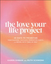 The Love Your Life Project: 40 Days to Prioritize Your Passions, Cultivate Productive Habits, and Refuel with Times of Rest - eBook