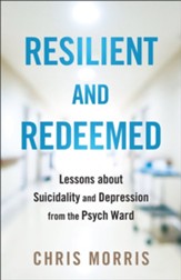 Resilient and Redeemed: Lessons about Suicidality and Depression from the Psych Ward - eBook