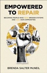 Empowered to Repair: Becoming People Who Mend Broken Systems and Heal Our Communities - eBook