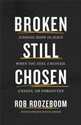 Broken Still Chosen: Finding Hope in Jesus When You Feel Unloved, Unseen, or Forgotten - eBook