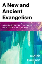 A New and Ancient Evangelism: Rediscovering the Ways God Calls and Sends - eBook
