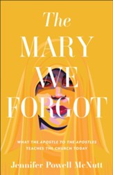 The Mary We Forgot: What the Apostle to the Apostles Teaches the Church Today - eBook