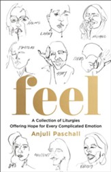 Feel: A Collection of Liturgies Offering Hope for Every Complicated Emotion - eBook