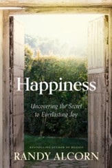 Happiness: Uncovering the Secret to Everlasting Joy - eBook