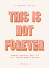 This Is Not Forever: Hopeful Reminders That God Has Abundantly More in Store (90 Devotions) - eBook