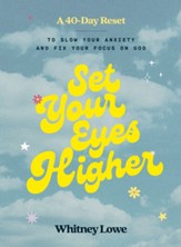 Set Your Eyes Higher: A 40-Day Reset to Slow Your Anxiety and Fix Your Focus on God (A Devotional) - eBook