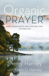 Organic Prayer: Discover the Presence and Power of God in the Everyday - eBook