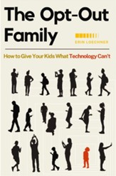 The Opt-Out Family: How to Give Your Kids What Technology Can't - eBook