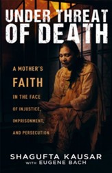 Under Threat of Death: A Mother's Faith in the Face of Injustice, Imprisonment, and Persecution - eBook