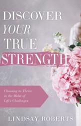 Discover Your True Strength: Choosing to Thrive in the Midst of Life's Challenges - eBook