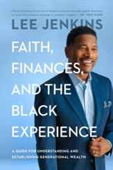 Faith, Finances, and the Black Experience: A Guide for Understanding and Establishing Generational Wealth - eBook