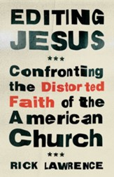 Editing Jesus: Confronting the Distorted Faith of the American Church - eBook