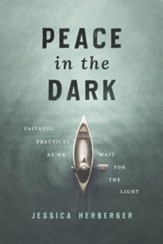Peace in the Dark: Faithful Practices as We Wait for the Light - eBook