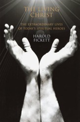 The Living Christ: The Extraordinary Lives of Today's Spiritual Heroes - eBook
