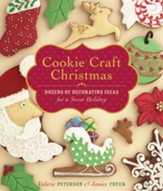 Cookie Craft Christmas: Dozens of Decorating Ideas for a Sweet Holiday - eBook