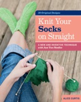 Knit Your Socks on Straight: A New and Inventive Technique with Just Two Needles - eBook