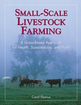 Small-Scale Livestock Farming: A Grass-Based Approach for Health, Sustainability, and Profit - eBook