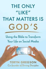 Only Like That Matters Is God's: Using the Bible to Transform Your Life on Social Media - eBook