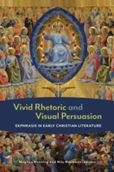 Vivid Rhetoric and Visual Persuasion: Ekphrasis in Early Christian Literature - eBook