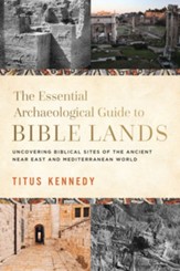 The Essential Archaeological Guide to Bible Lands: Uncovering Biblical Sites of the Ancient Near East and Mediterranean World - eBook