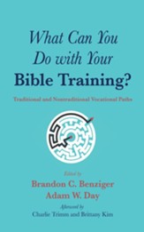What Can You Do with Your Bible Training?: Traditional and Nontraditional Vocational Paths - eBook