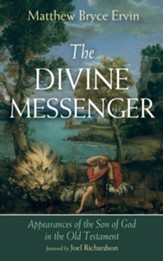 The Divine Messenger: Appearances of the Son of God in the Old Testament - eBook