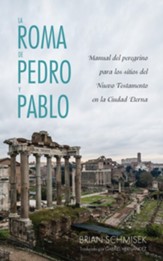 La Roma de Pedro y Pablo: Manual del peregrino para los sitios del Nuevo Testamento en la Ciudad Eterna - eBook