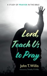 Lord, Teach Us to Pray: A Study of Prayer in the Bible - eBook