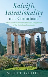Salvific Intentionality in 1 Corinthians: How Paul Cultivates the Missional Imagination of the Corinthian Community - eBook